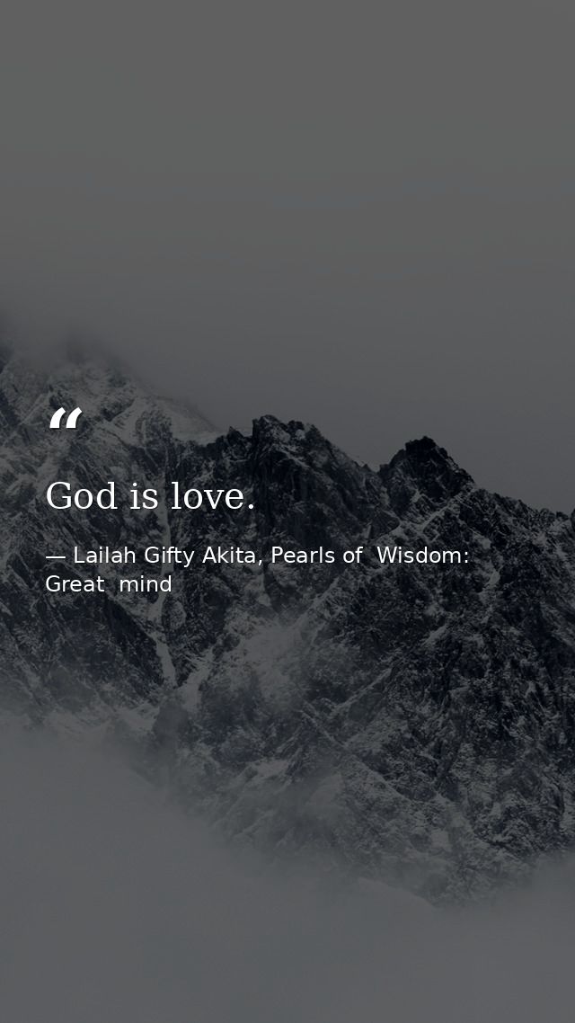 God is love. — Lailah Gifty Akita, Pearls of  Wisdom: Great  mind