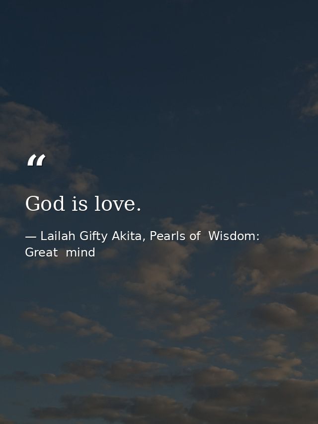 God is love. — Lailah Gifty Akita, Pearls of  Wisdom: Great  mind