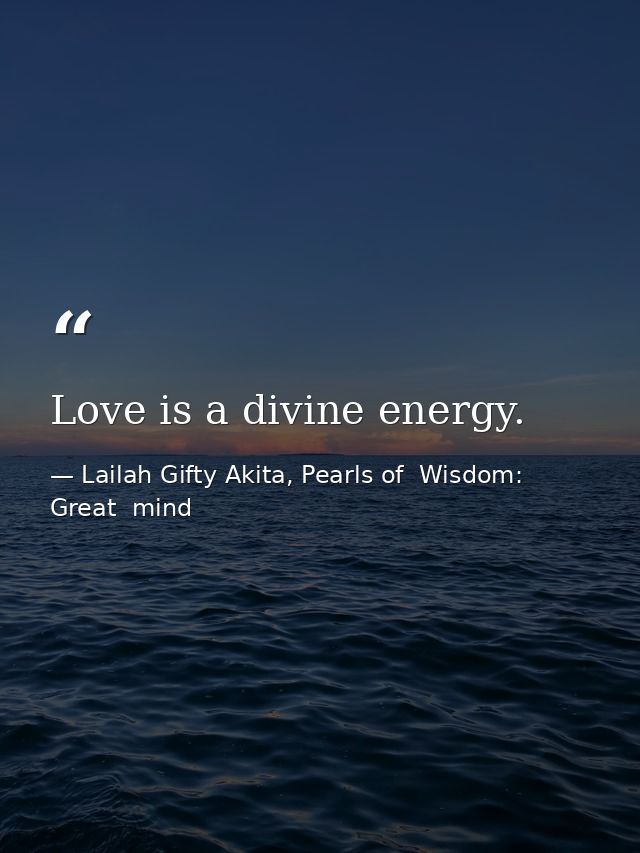 Love is a divine energy. — Lailah Gifty Akita, Pearls of  Wisdom: Great  mind