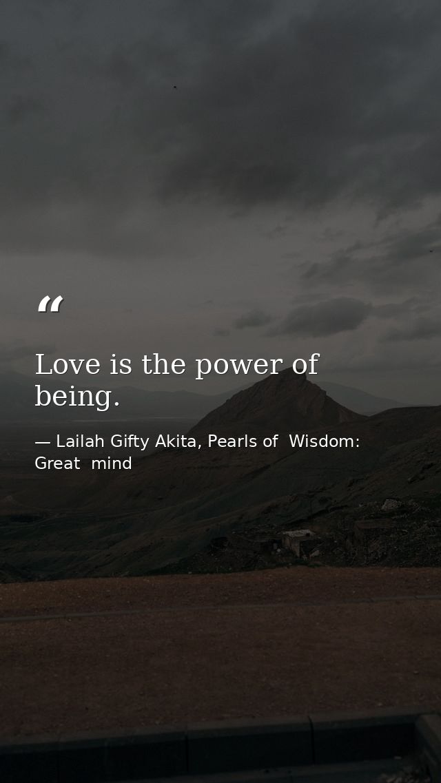 Love is the power of being. — Lailah Gifty Akita, Pearls of  Wisdom: Great  mind