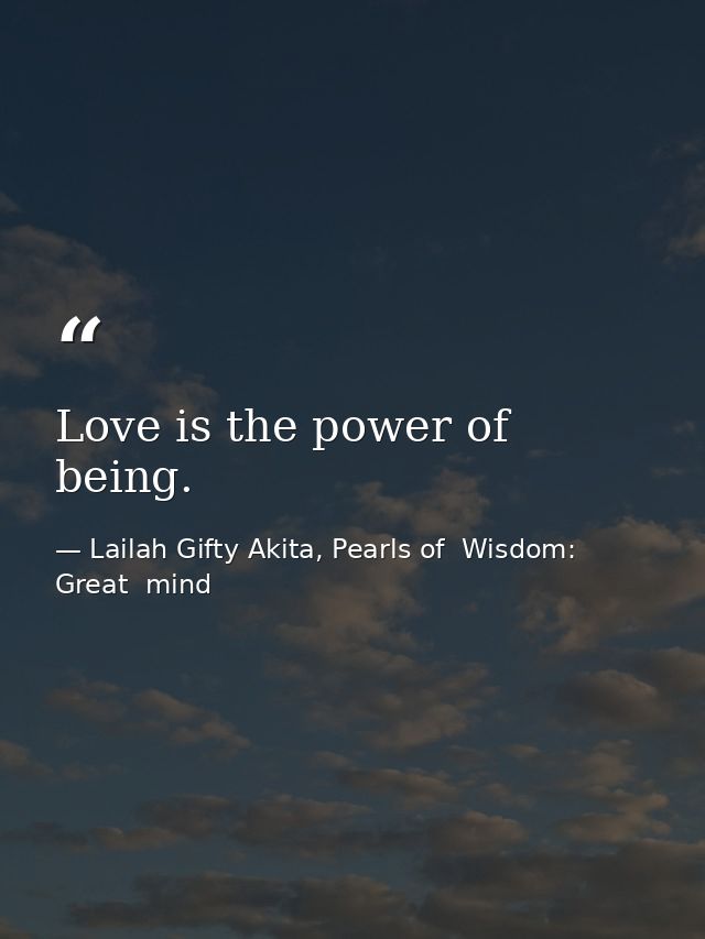 Love is the power of being. — Lailah Gifty Akita, Pearls of  Wisdom: Great  mind