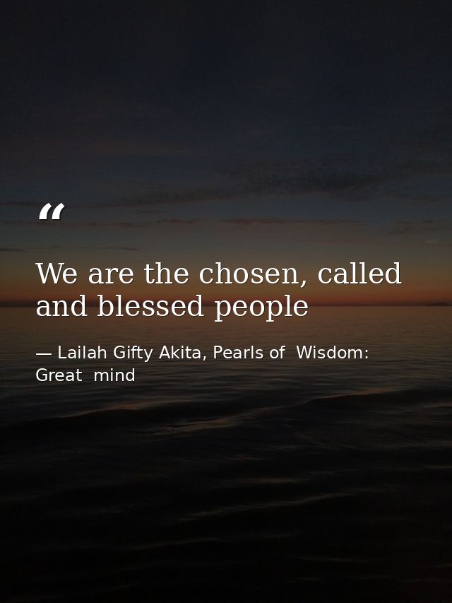 We are the chosen, called and blessed people — Lailah Gifty Akita, Pearls of  Wisdom: Great  mind