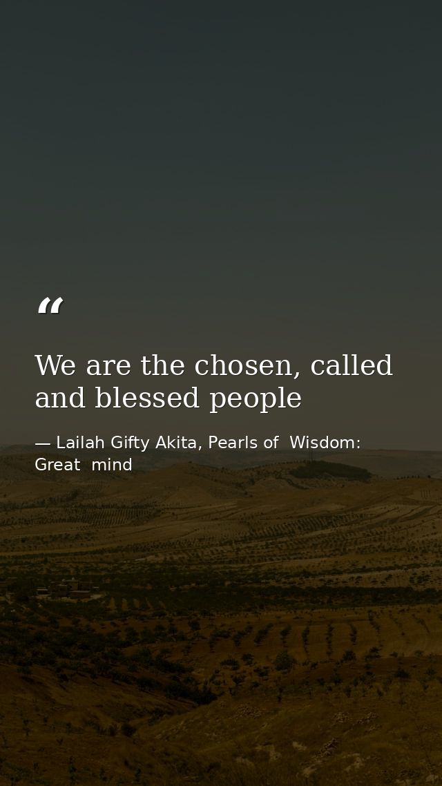 We are the chosen, called and blessed people — Lailah Gifty Akita, Pearls of  Wisdom: Great  mind