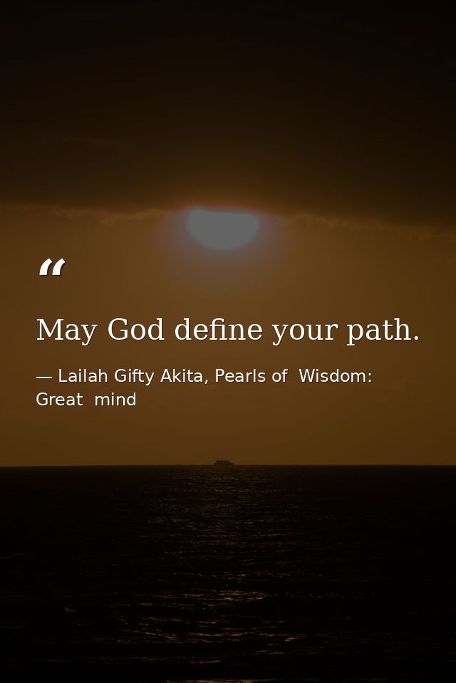 May God define your path. — Lailah Gifty Akita, Pearls of  Wisdom: Great  mind