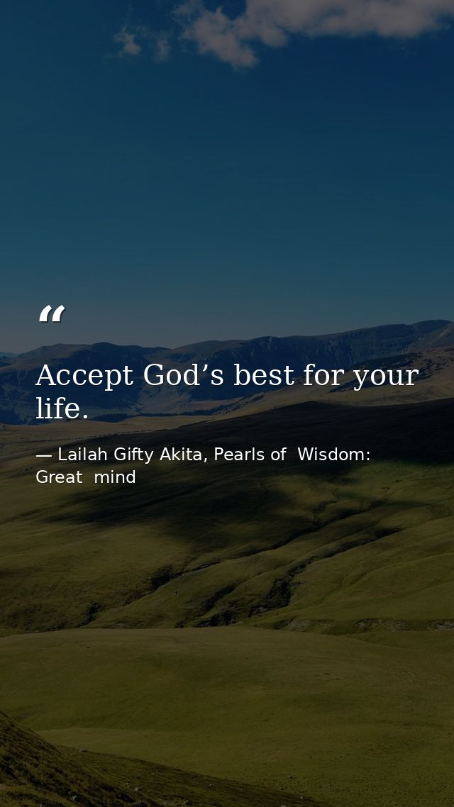 Accept God’s best for your life. — Lailah Gifty Akita, Pearls of  Wisdom: Great  mind
