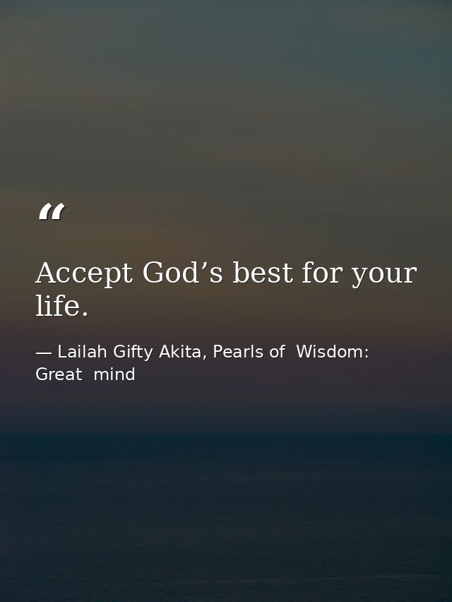 Accept God’s best for your life. — Lailah Gifty Akita, Pearls of  Wisdom: Great  mind