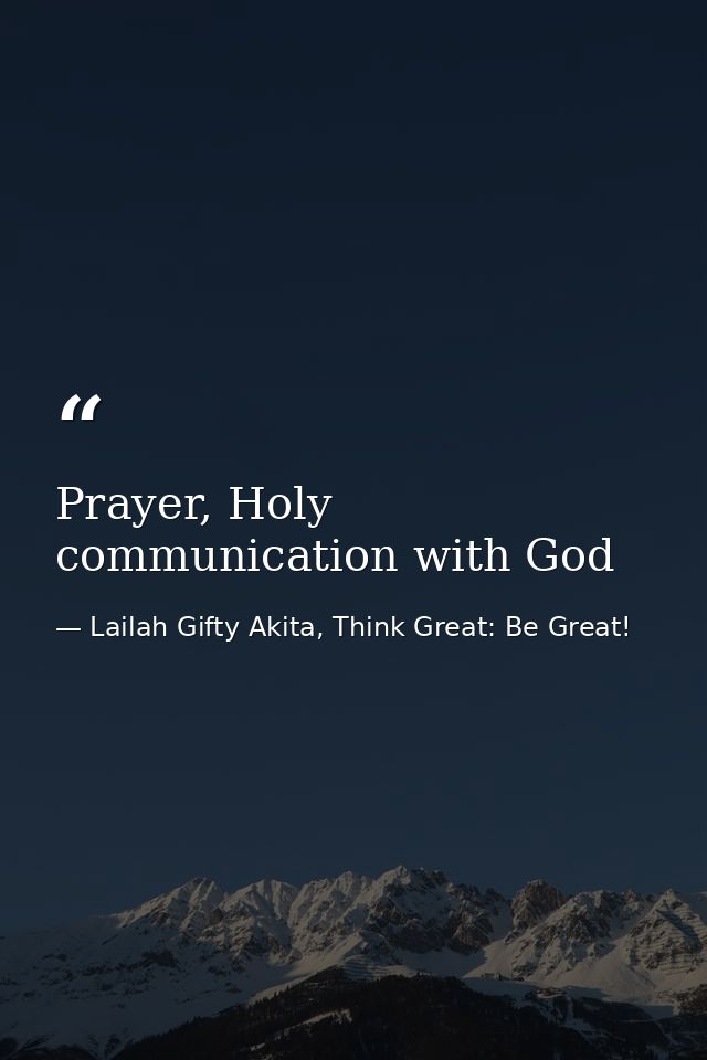 Prayer, Holy communication with God — Lailah Gifty Akita, Think Great: Be Great!