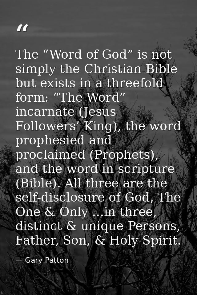 The “Word of God” is not simply the Christian Bible but exists in a threefold form: “The Word” incarnate (Jesus Follower — Gary Patton