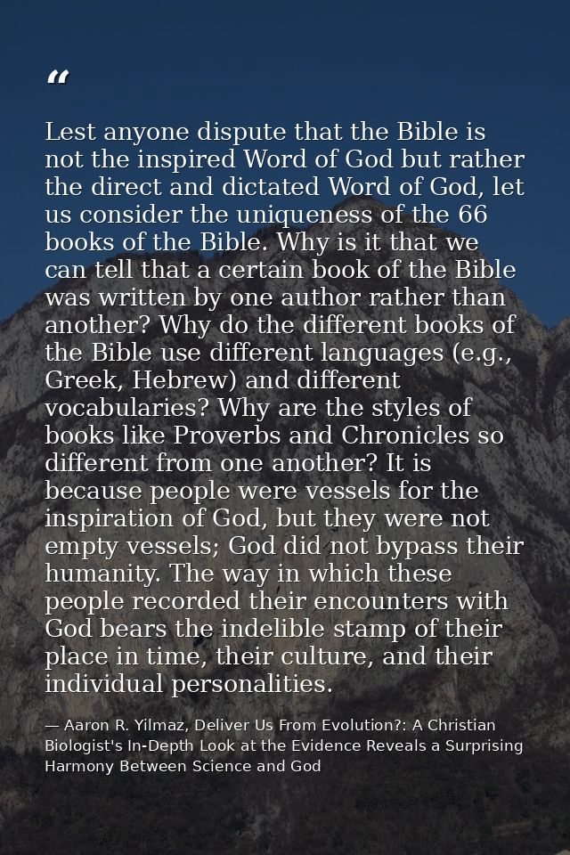 Lest anyone dispute that the Bible is not the inspired Word of God but rather the direct and dictated Word of God, let u — Aaron R. Yilmaz, Deliver Us From Evolution?: A Christian Biologist's In-Depth Look at the Evidence Reveals a Surprising Harmony Between Science and God