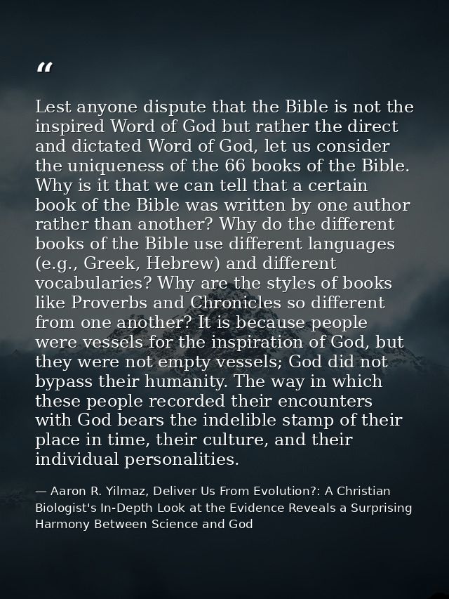 Lest anyone dispute that the Bible is not the inspired Word of God but rather the direct and dictated Word of God, let u — Aaron R. Yilmaz, Deliver Us From Evolution?: A Christian Biologist's In-Depth Look at the Evidence Reveals a Surprising Harmony Between Science and God