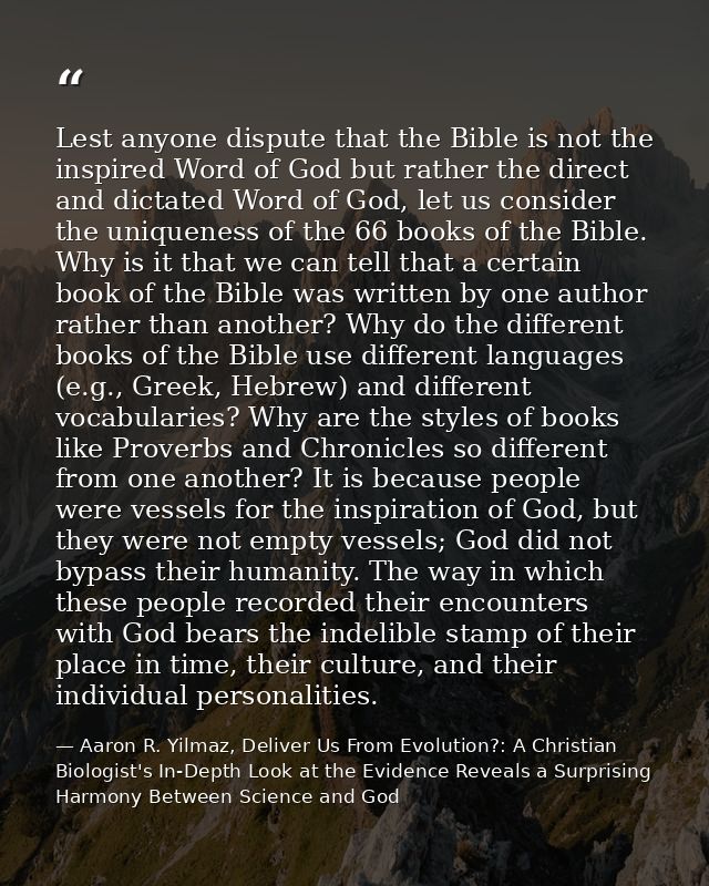 Lest anyone dispute that the Bible is not the inspired Word of God but rather the direct and dictated Word of God, let u — Aaron R. Yilmaz, Deliver Us From Evolution?: A Christian Biologist's In-Depth Look at the Evidence Reveals a Surprising Harmony Between Science and God