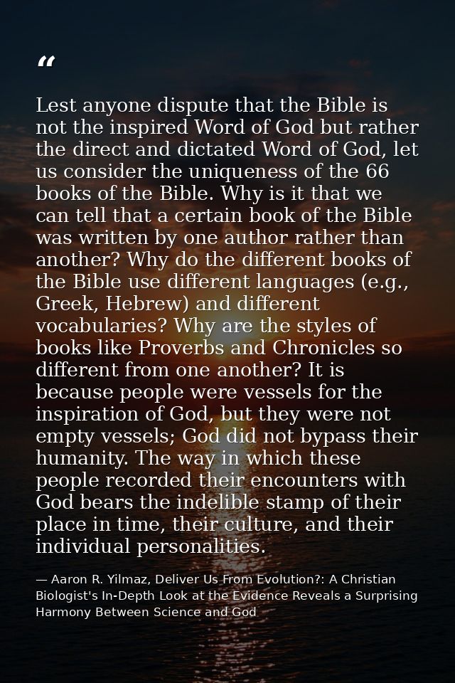 Lest anyone dispute that the Bible is not the inspired Word of God but rather the direct and dictated Word of God, let u — Aaron R. Yilmaz, Deliver Us From Evolution?: A Christian Biologist's In-Depth Look at the Evidence Reveals a Surprising Harmony Between Science and God