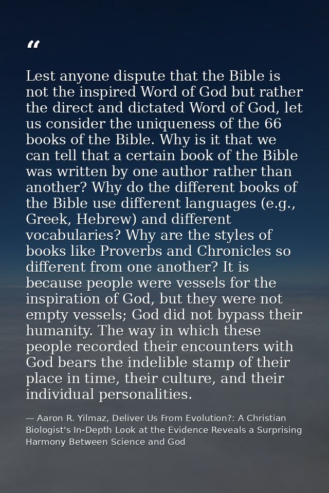 Lest anyone dispute that the Bible is not the inspired Word of God but rather the direct and dictated Word of God, let u — Aaron R. Yilmaz, Deliver Us From Evolution?: A Christian Biologist's In-Depth Look at the Evidence Reveals a Surprising Harmony Between Science and God