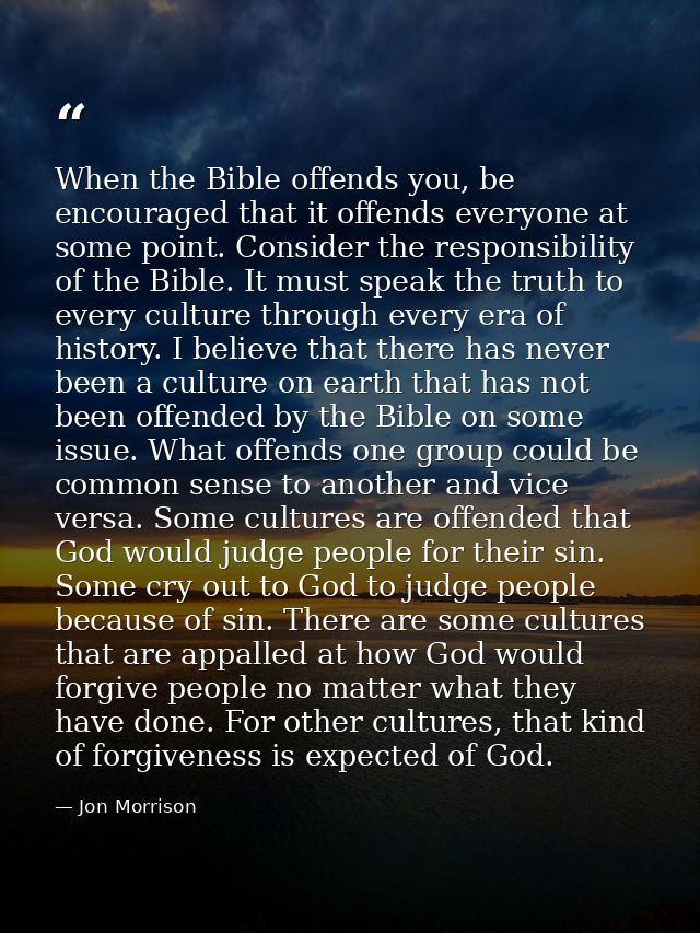 When the Bible offends you, be encouraged that it offends everyone at some point. Consider the responsibility of the Bib — Jon Morrison
