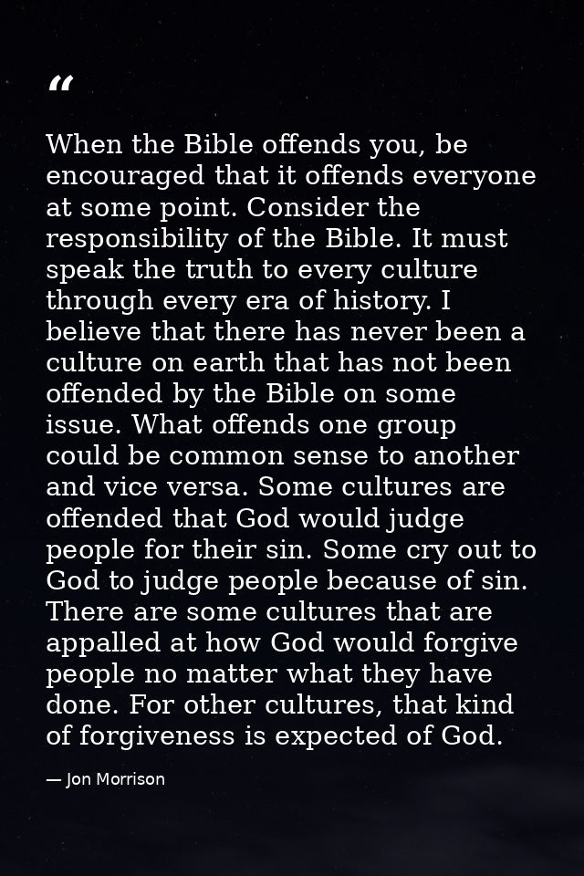 When the Bible offends you, be encouraged that it offends everyone at some point. Consider the responsibility of the Bib — Jon Morrison