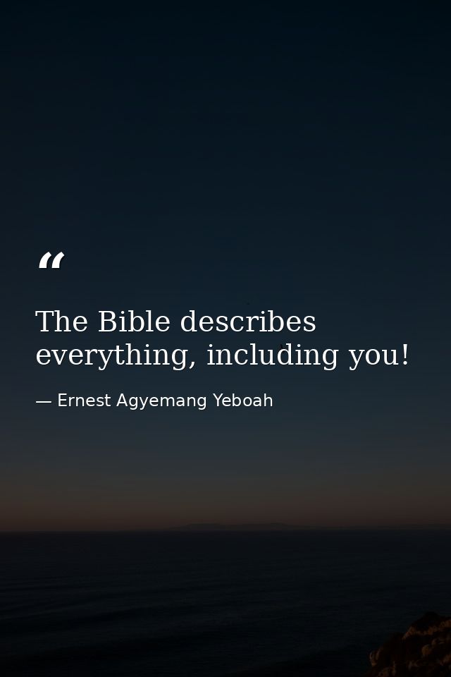 The Bible describes everything, including you! — Ernest Agyemang Yeboah