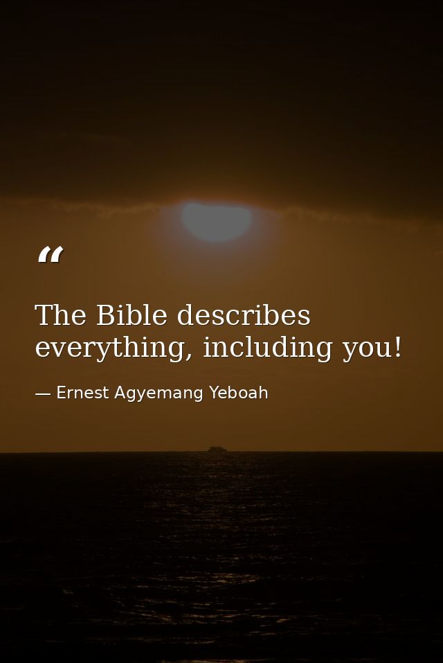 The Bible describes everything, including you! — Ernest Agyemang Yeboah