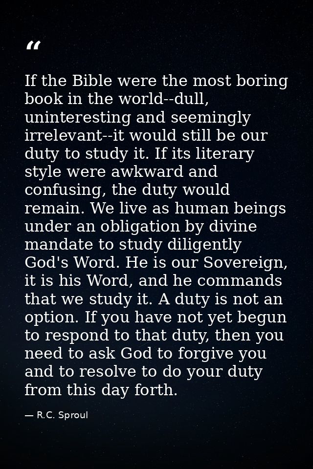 If the Bible were the most boring book in the world--dull, uninteresting and seemingly irrelevant--it would still be our — R.C. Sproul