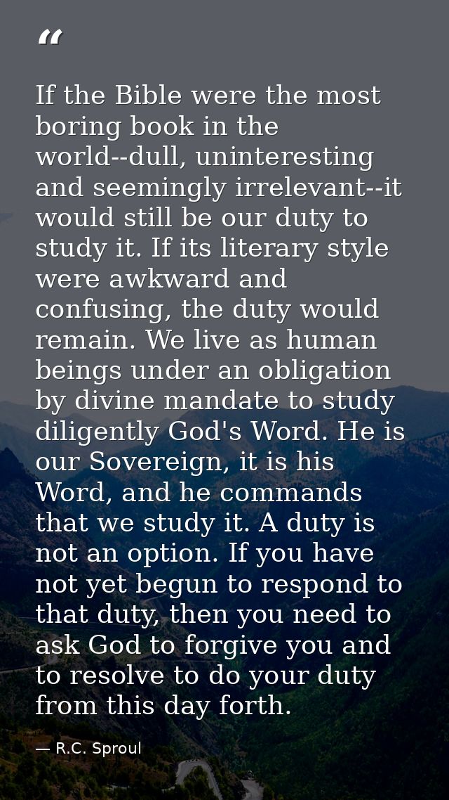If the Bible were the most boring book in the world--dull, uninteresting and seemingly irrelevant--it would still be our — R.C. Sproul