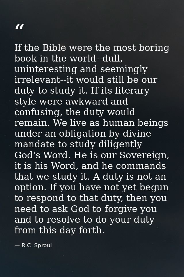 If the Bible were the most boring book in the world--dull, uninteresting and seemingly irrelevant--it would still be our — R.C. Sproul
