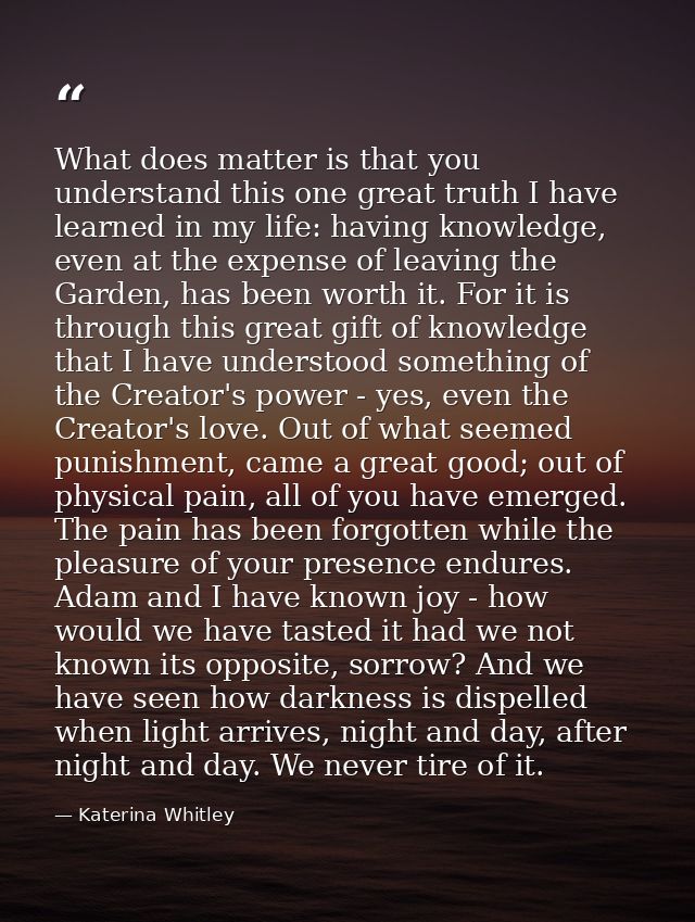What does matter is that you understand this one great truth I have learned in my life: having knowledge, even at the ex — Katerina Whitley