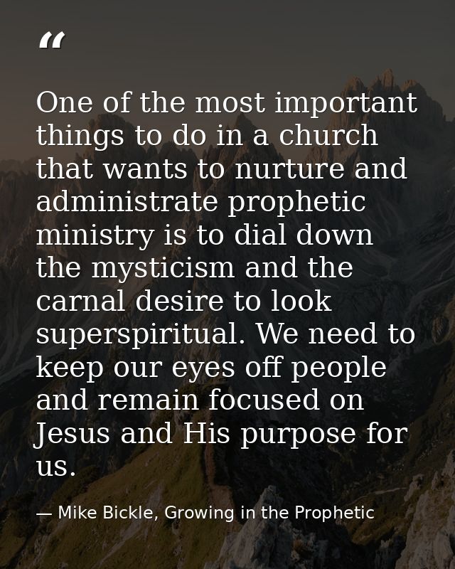 One of the most important things to do in a church that wants to nurture and administrate prophetic ministry is to dial  — Mike Bickle, Growing in the Prophetic