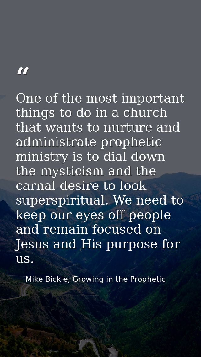 One of the most important things to do in a church that wants to nurture and administrate prophetic ministry is to dial  — Mike Bickle, Growing in the Prophetic