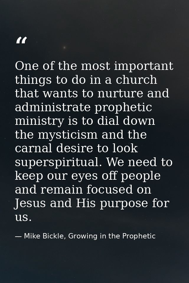 One of the most important things to do in a church that wants to nurture and administrate prophetic ministry is to dial  — Mike Bickle, Growing in the Prophetic