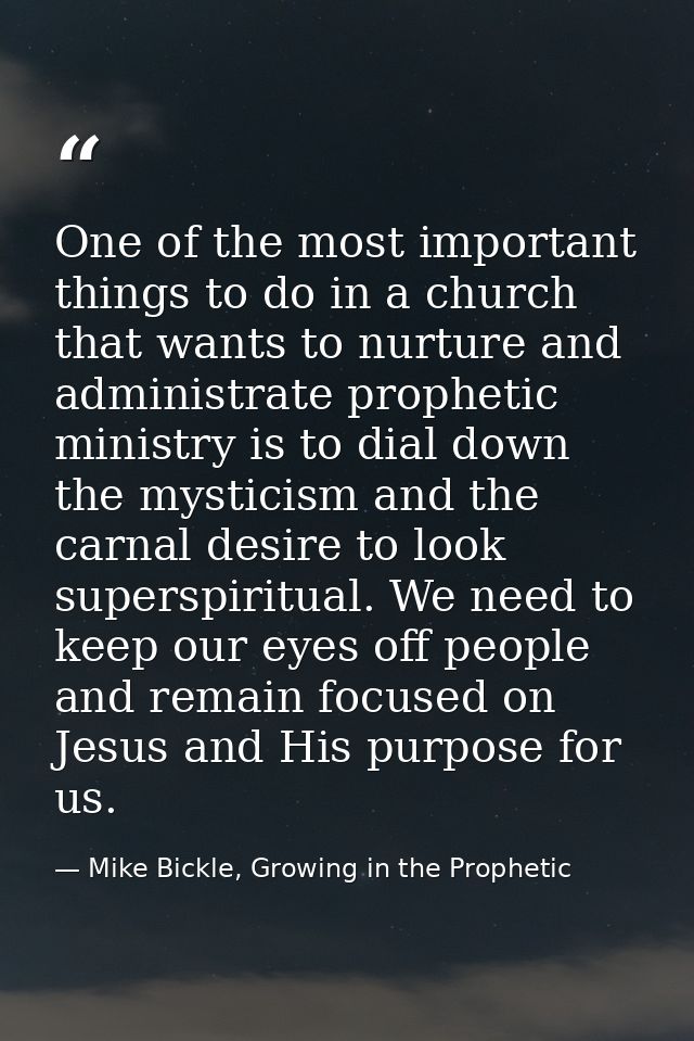 One of the most important things to do in a church that wants to nurture and administrate prophetic ministry is to dial  — Mike Bickle, Growing in the Prophetic