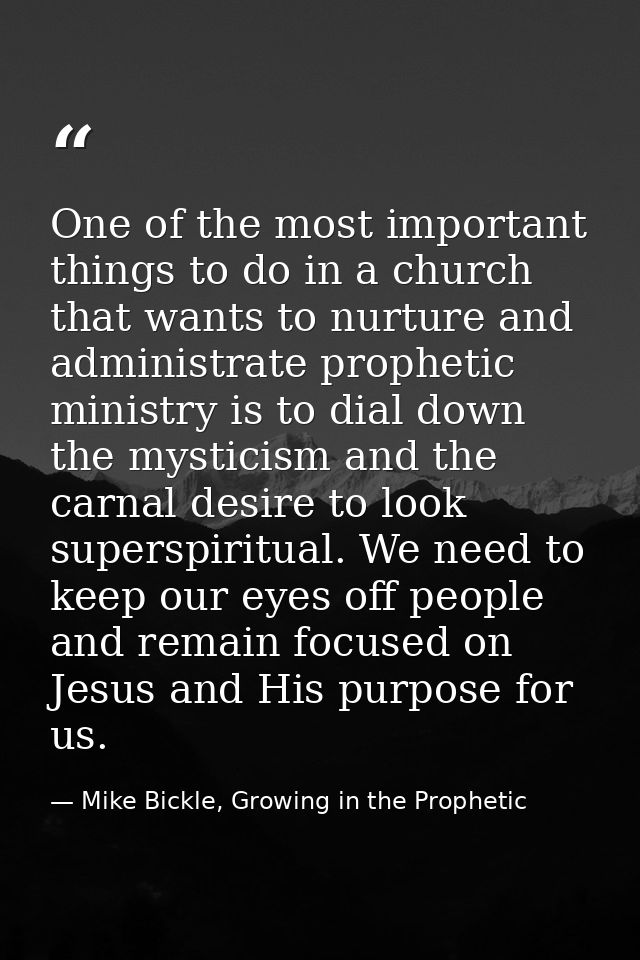 One of the most important things to do in a church that wants to nurture and administrate prophetic ministry is to dial  — Mike Bickle, Growing in the Prophetic