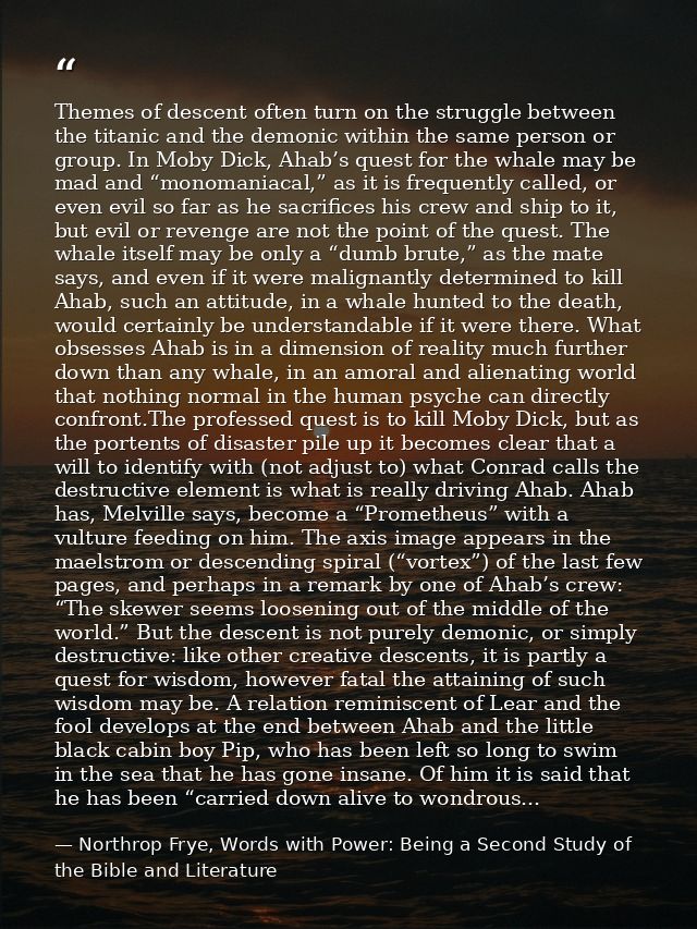 Themes of descent often turn on the struggle between the titanic and the demonic within the same person or group. In Mob — Northrop Frye, Words with Power: Being a Second Study of the Bible and Literature