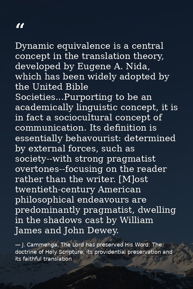 Dynamic equivalence is a central concept in the translation theory, developed by Eugene A. Nida, which has been widely a — J. Cammenga, The Lord has preserved His Word: The doctrine of Holy Scripture, its providential preservation and its faithful translation