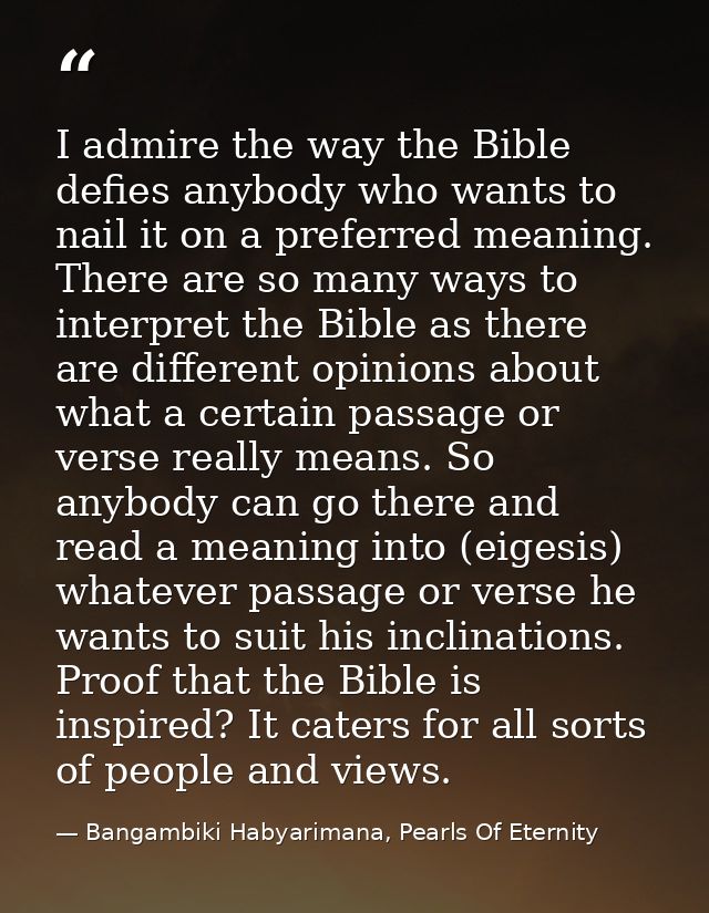 I admire the way the Bible defies anybody who wants to nail it on a preferred meaning. There are so many ways to interpr — Bangambiki Habyarimana, Pearls Of Eternity