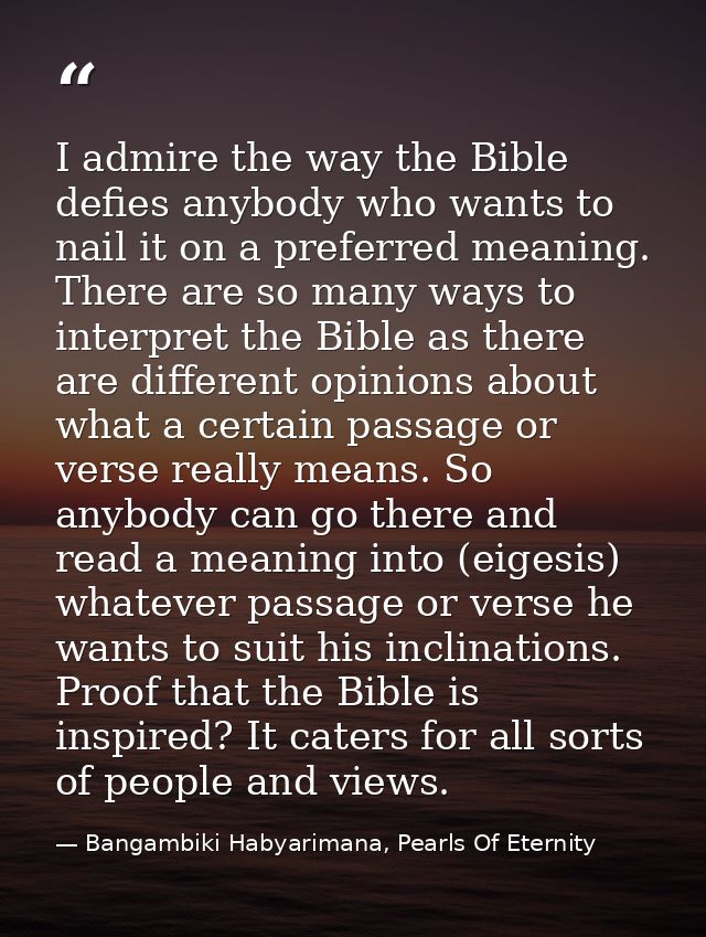 I admire the way the Bible defies anybody who wants to nail it on a preferred meaning. There are so many ways to interpr — Bangambiki Habyarimana, Pearls Of Eternity