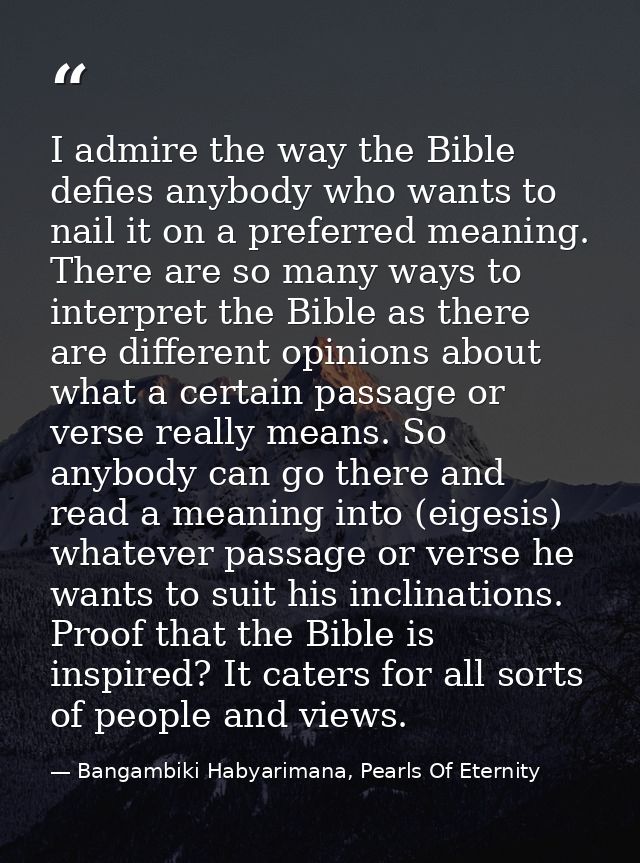 I admire the way the Bible defies anybody who wants to nail it on a preferred meaning. There are so many ways to interpr — Bangambiki Habyarimana, Pearls Of Eternity