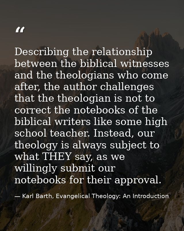 Describing the relationship between the biblical witnesses and the theologians who come after, the author challenges tha — Karl Barth, Evangelical Theology: An Introduction