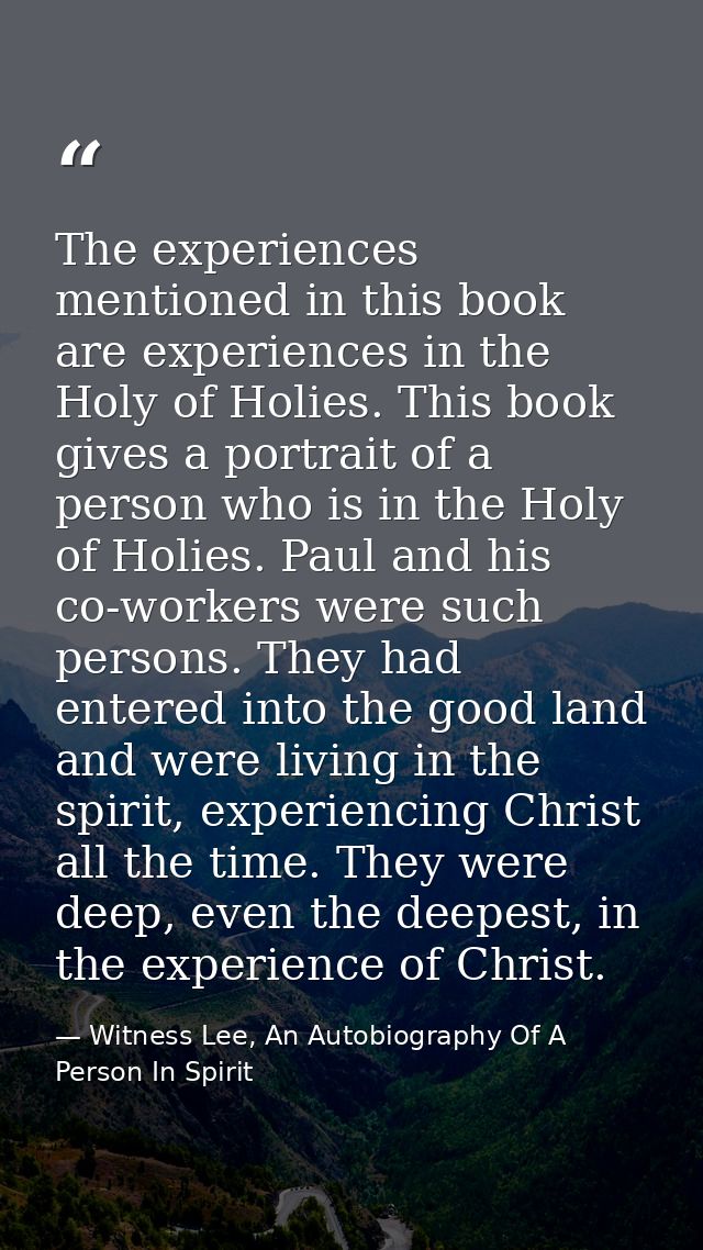The experiences mentioned in this book are experiences in the Holy of Holies. This book gives a portrait of a person who — Witness Lee, An Autobiography Of A Person In Spirit