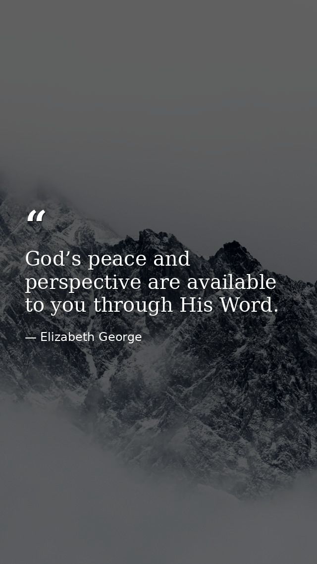 God’s peace and perspective are available to you through His Word. — Elizabeth George