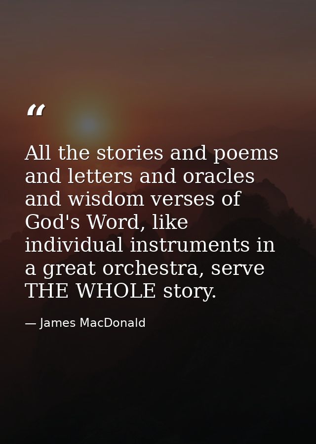 All the stories and poems and letters and oracles and wisdom verses of God's Word, like individual instruments in a grea — James MacDonald