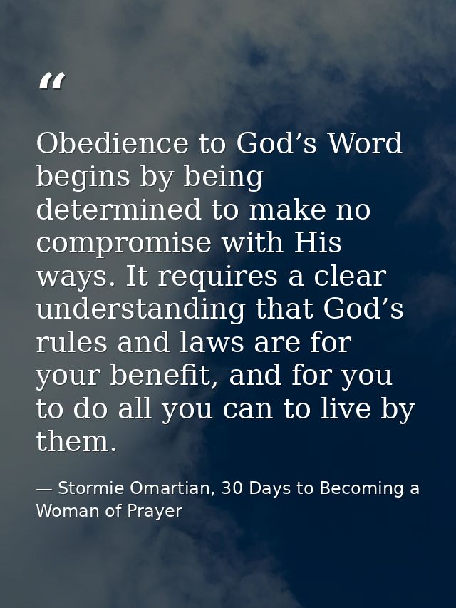 Obedience to God’s Word begins by being determined to make no compromise with His ways. It requires a clear understandin — Stormie Omartian, 30 Days to Becoming a Woman of Prayer