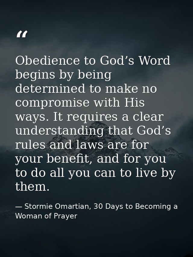 Obedience to God’s Word begins by being determined to make no compromise with His ways. It requires a clear understandin — Stormie Omartian, 30 Days to Becoming a Woman of Prayer