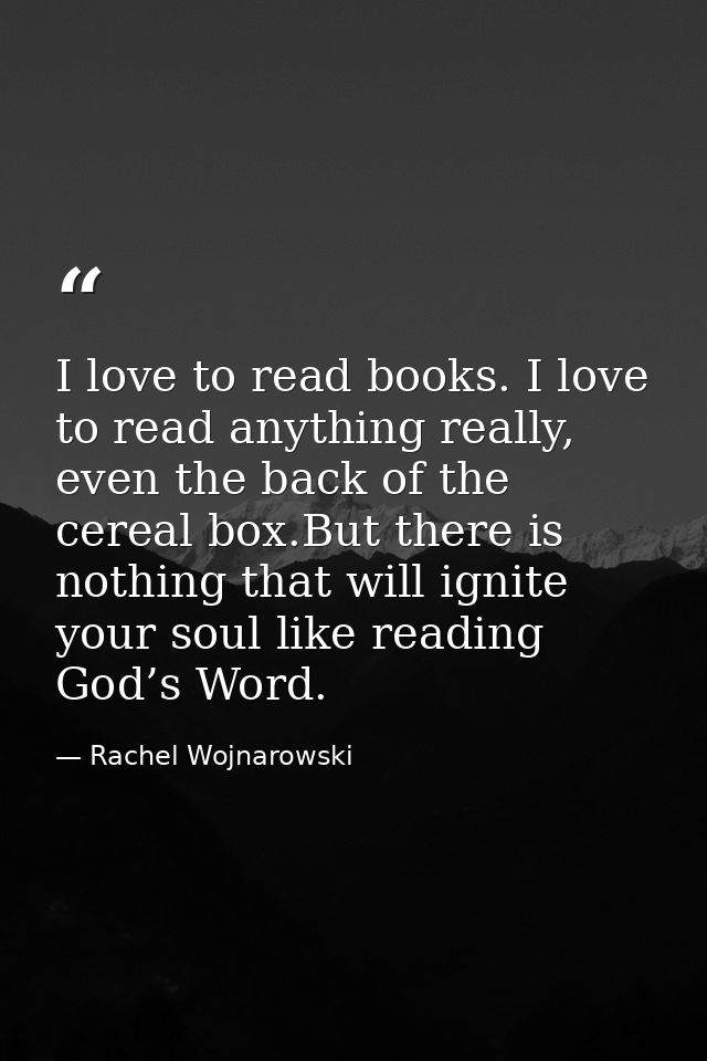 I love to read books. I love to read anything really, even the back of the cereal box.But there is nothing that will ign — Rachel Wojnarowski