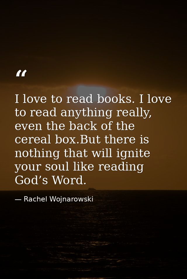 I love to read books. I love to read anything really, even the back of the cereal box.But there is nothing that will ign — Rachel Wojnarowski