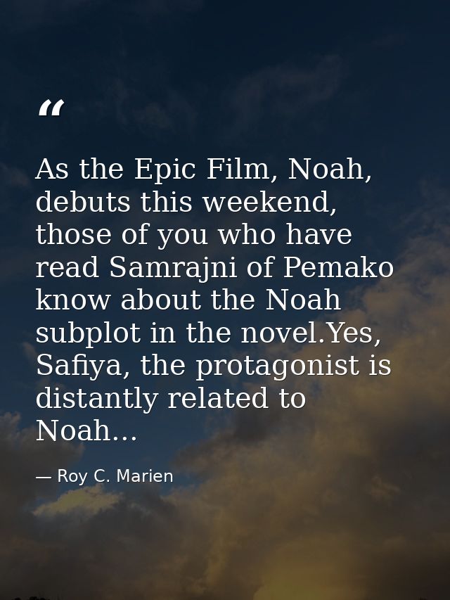 As the Epic Film, Noah, debuts this weekend, those of you who have read Samrajni of Pemako know about the Noah subplot i — Roy C. Marien
