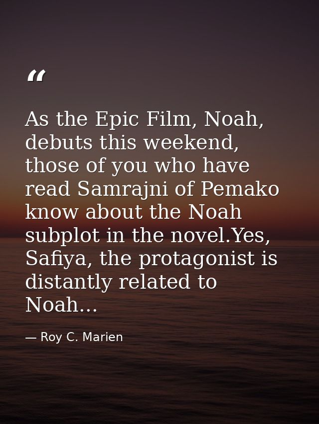 As the Epic Film, Noah, debuts this weekend, those of you who have read Samrajni of Pemako know about the Noah subplot i — Roy C. Marien