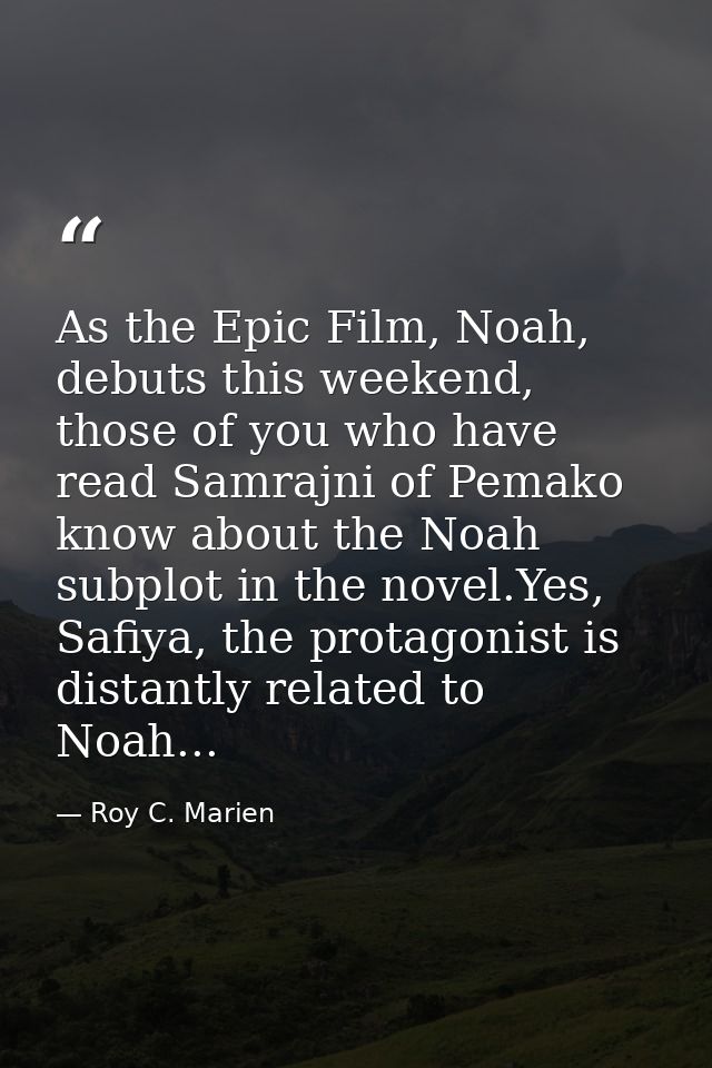 As the Epic Film, Noah, debuts this weekend, those of you who have read Samrajni of Pemako know about the Noah subplot i — Roy C. Marien