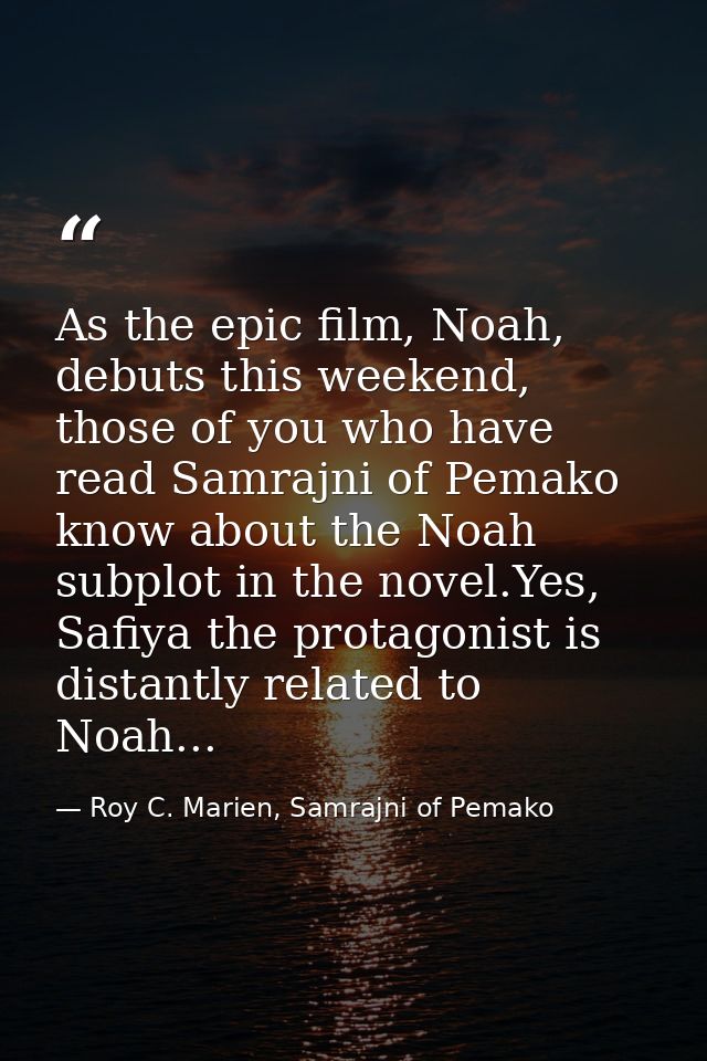 As the epic film, Noah, debuts this weekend, those of you who have read Samrajni of Pemako know about the Noah subplot i — Roy C. Marien, Samrajni of Pemako