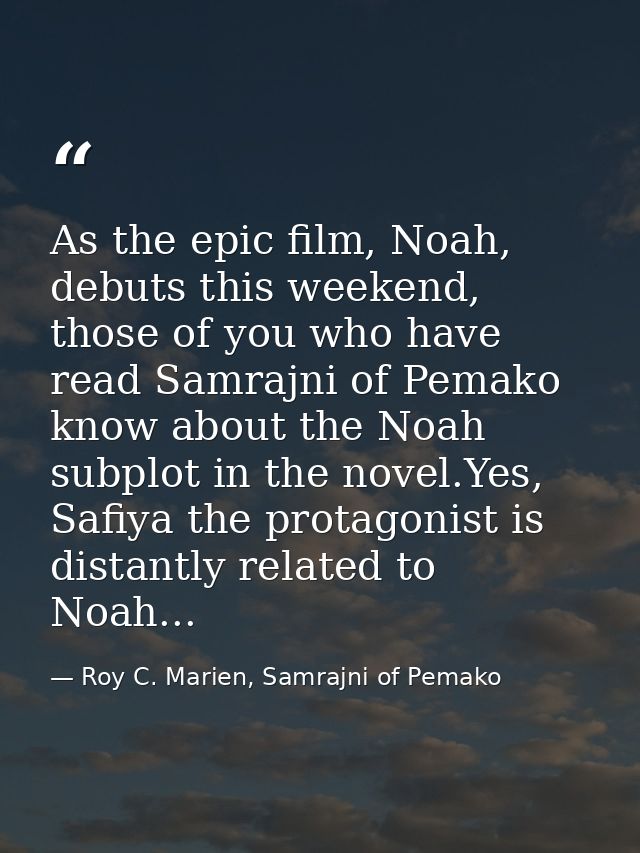 As the epic film, Noah, debuts this weekend, those of you who have read Samrajni of Pemako know about the Noah subplot i — Roy C. Marien, Samrajni of Pemako