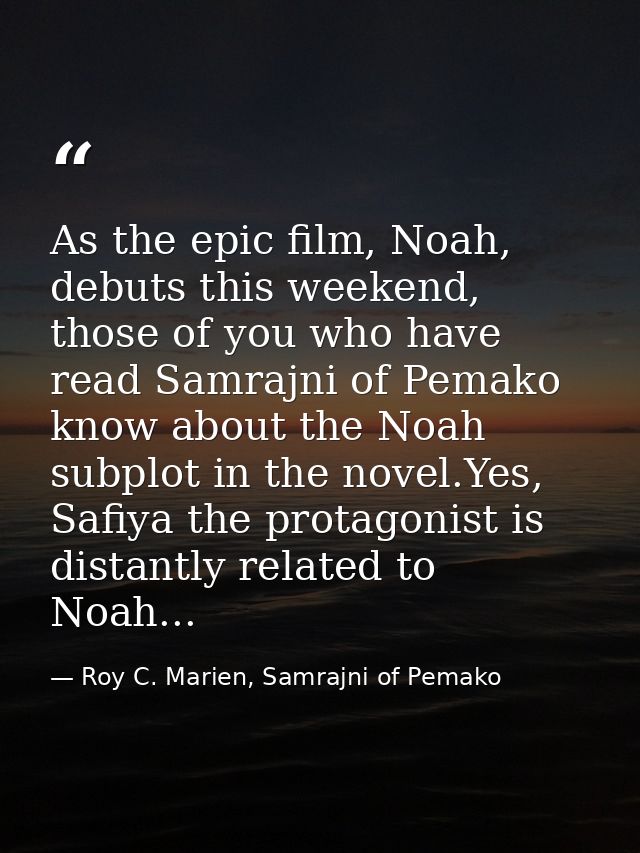 As the epic film, Noah, debuts this weekend, those of you who have read Samrajni of Pemako know about the Noah subplot i — Roy C. Marien, Samrajni of Pemako