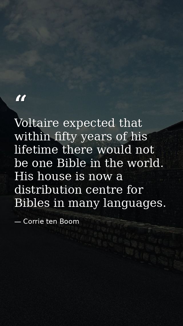Voltaire expected that within fifty years of his lifetime there would not be one Bible in the world. His house is now a  — Corrie ten Boom